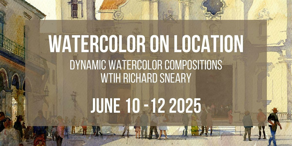 Watercolor on Location: Dynamic Watercolor Compositions with Richard Sneary