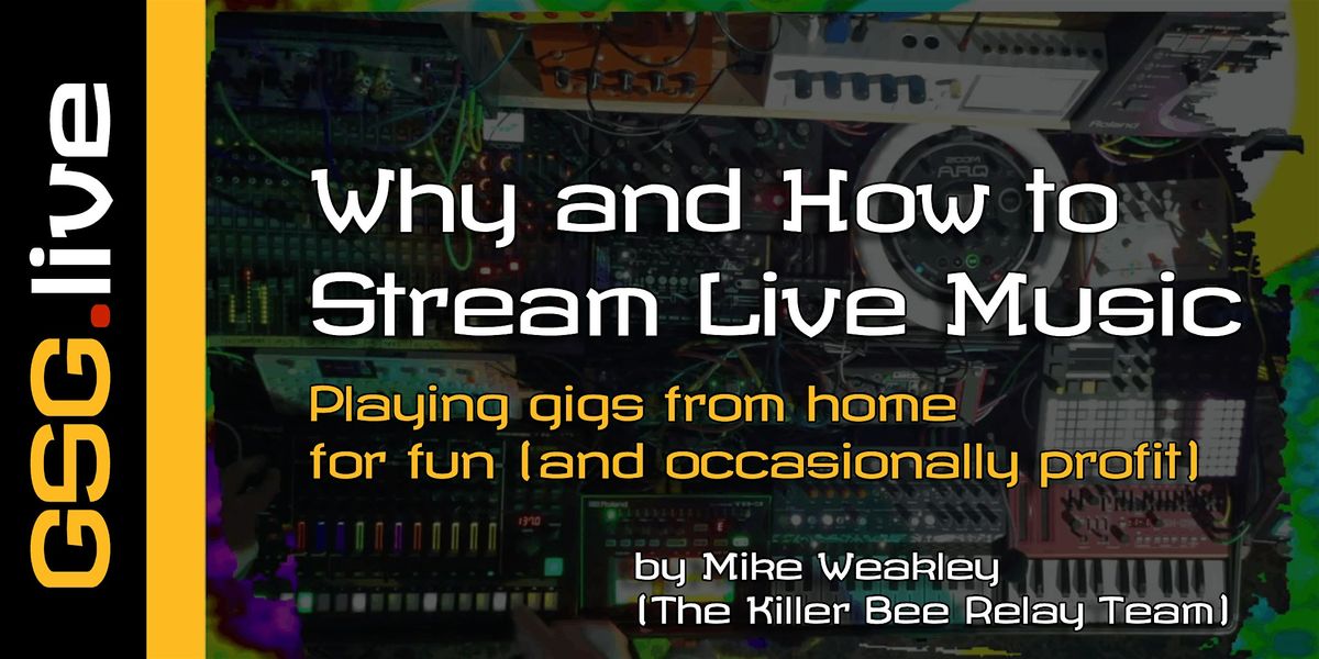 GSG.Live: Why & How to Stream Live Music for Fun (and Occasionally Profit)