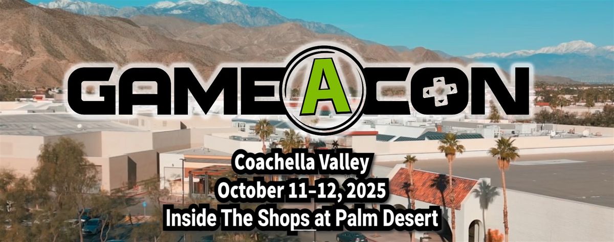 Gameacon Coachella Valley 2 Days Saturday and Sunday October 11-12, 2025