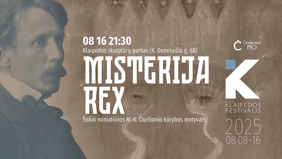 MISTERIJA REX \u0161okio miniati\u016bros M. K. \u010ciurlionio k\u016brybos motyvais I Klaip\u0117dos Festivalis 2025