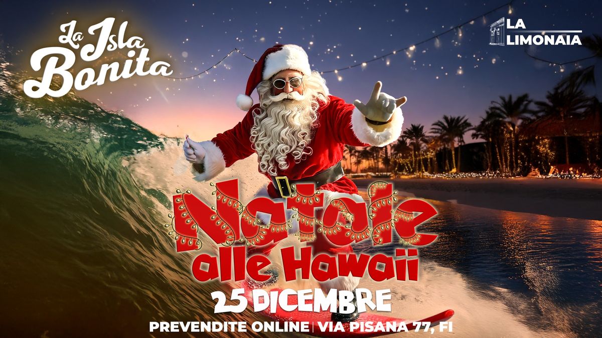 La Isla Bonita \u2022 NATALE ALLE HAWAII \u2022 FIRENZE \u2022 La Limonaia Strozzi