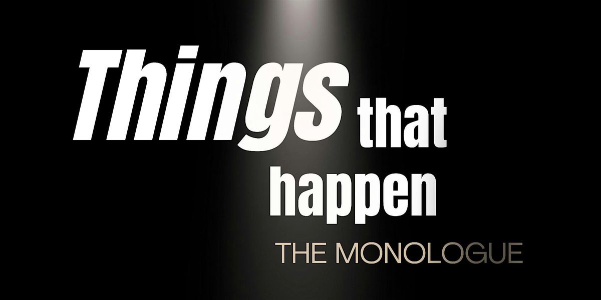 Things That Happen: The Monologue