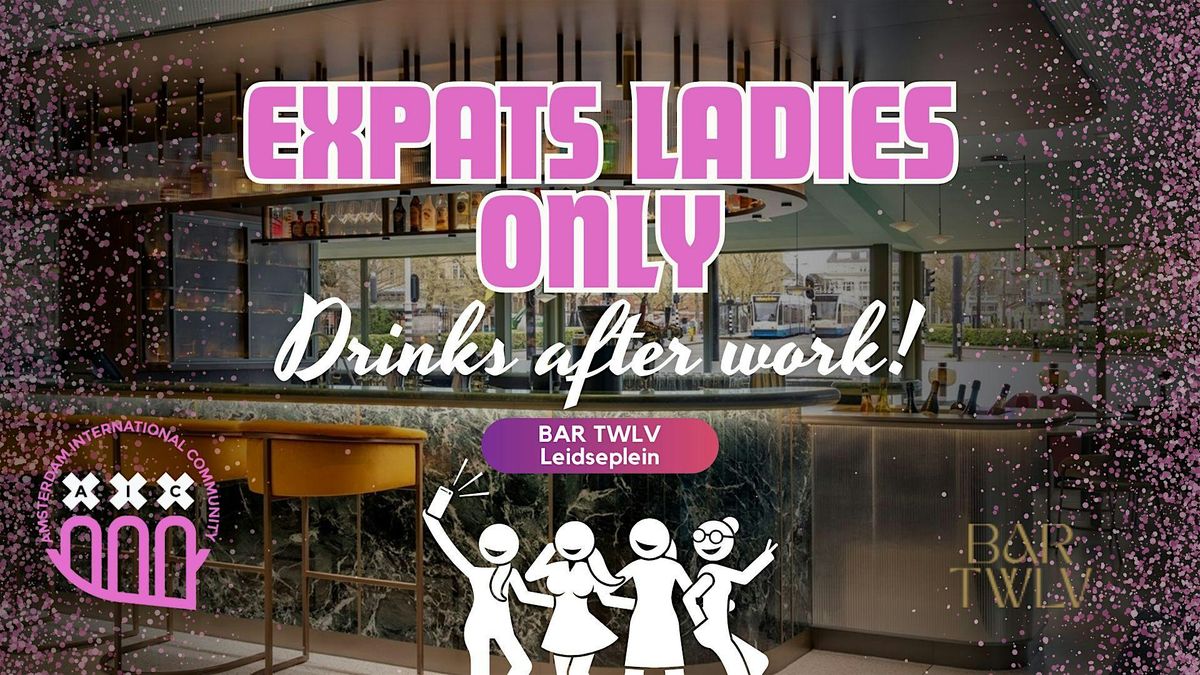 Expats Ladies Only: Drinks after work  @Bar TWLV Leidseplein