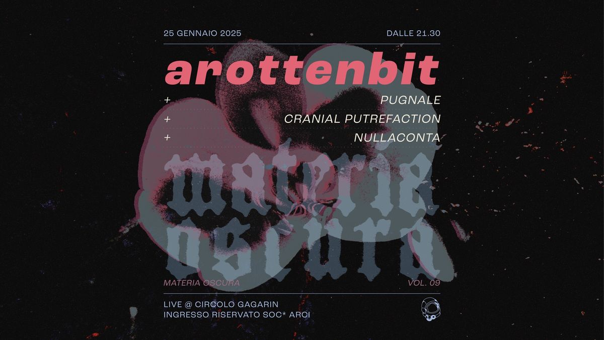 Materia Oscura Vol.09 - arottenbit, Pugnale, Cranial Putrefaction, NULLACONTA | Circolo Gagarin