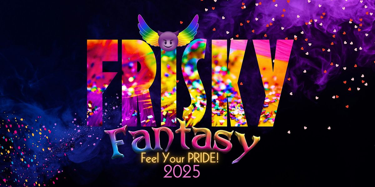 FRISKY Fantasy - Pride Parade After Party 2025