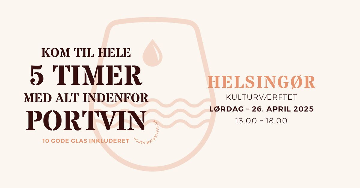 Portvinsfestival 2025 \u2022 Helsing\u00f8r | Fem timer med portvin!