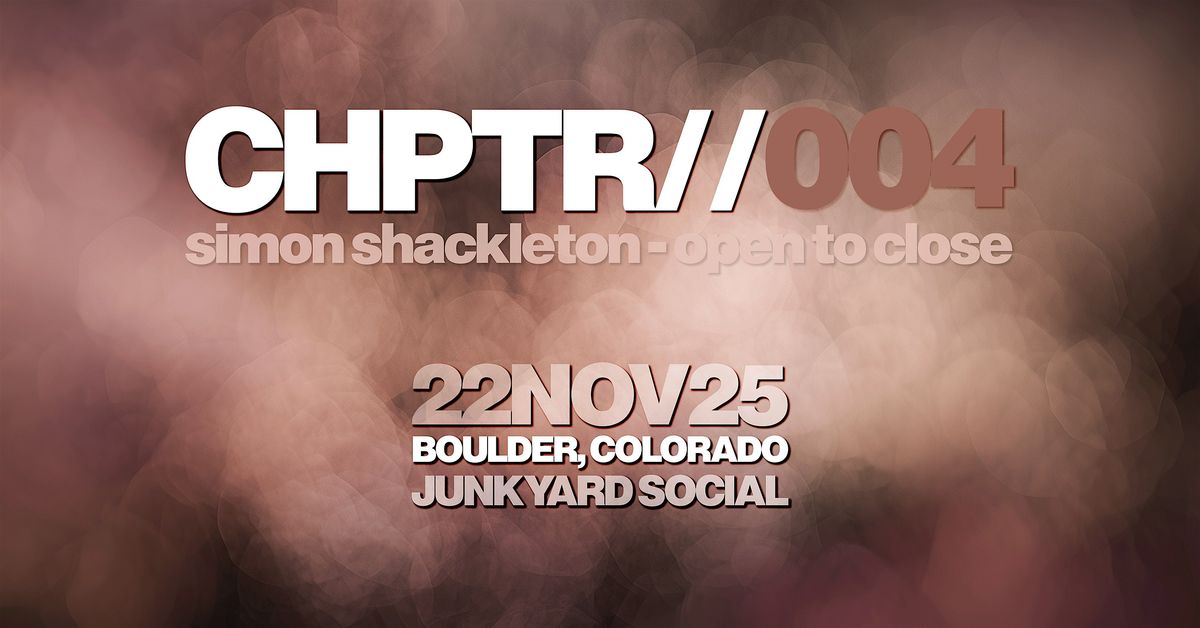 Simon Shackleton - Open To Close at Junkyard Social, Boulder \u2013 CHPTR 004