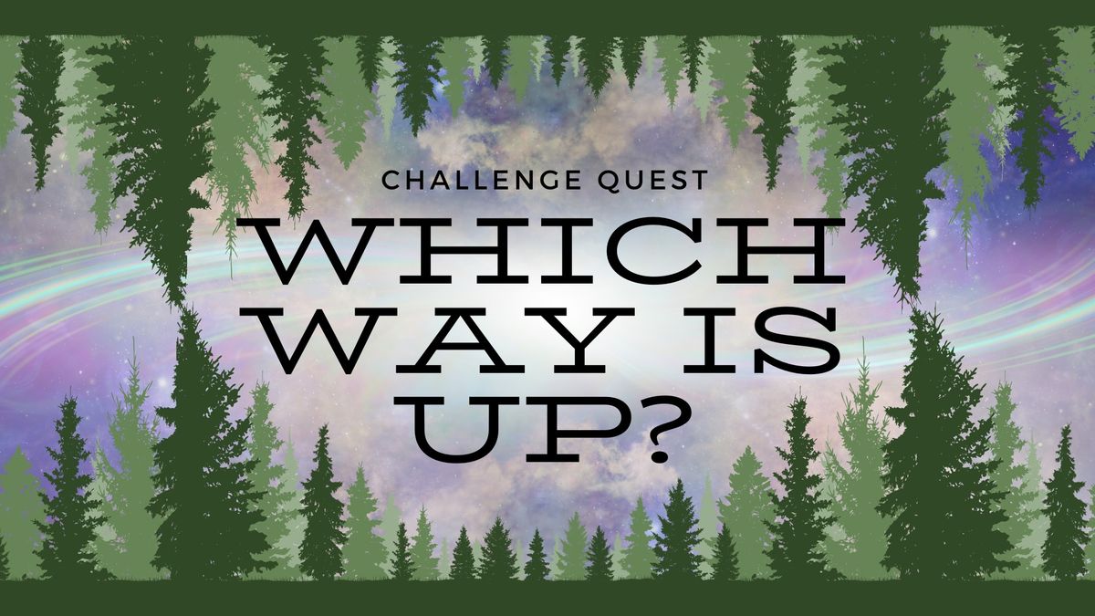 Which Way is Up? Challenge Quest