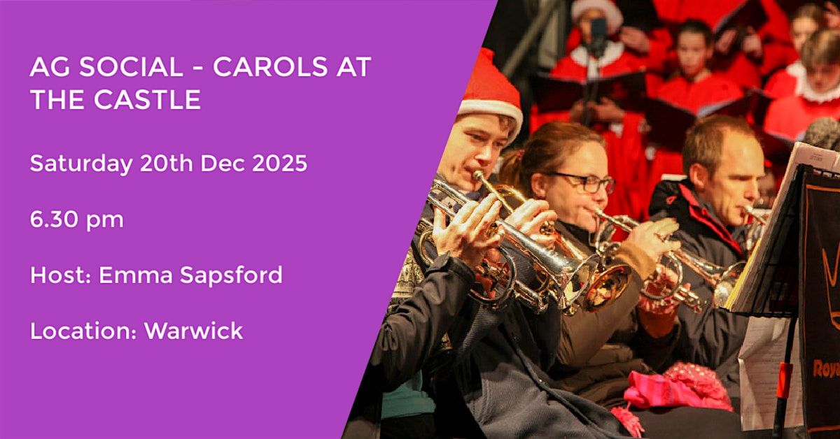 AG SOCIAL - CAROLS AT THE CASTLE - WARWICK CASTLE