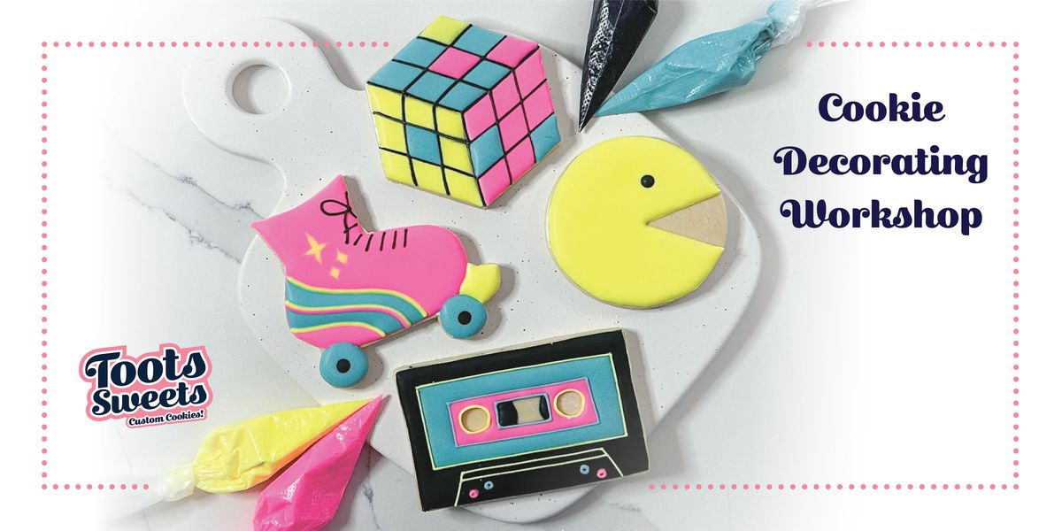 Sweet Side of the 80's Cookie Decorating Workshop