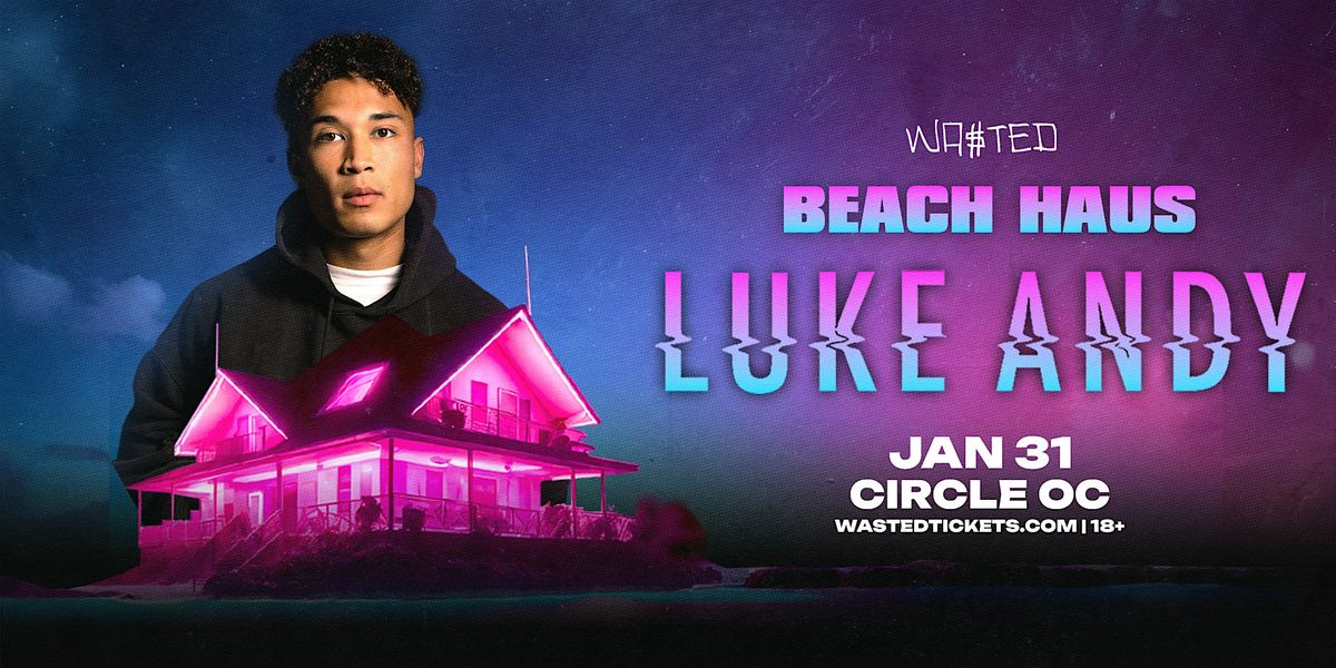 Orange County: Beach Haus w\/ LUKE ANDY @ The Circle [18+]