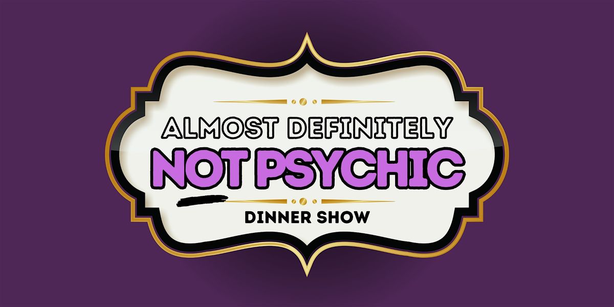 The Definitely NOT Psychic Dinner Show