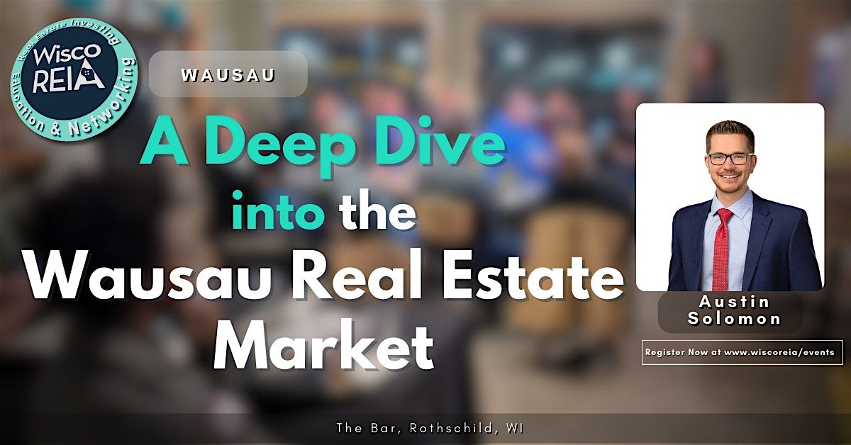 WiscoREIA Wausau: A Deep Dive into the Wausau Real Estate Market