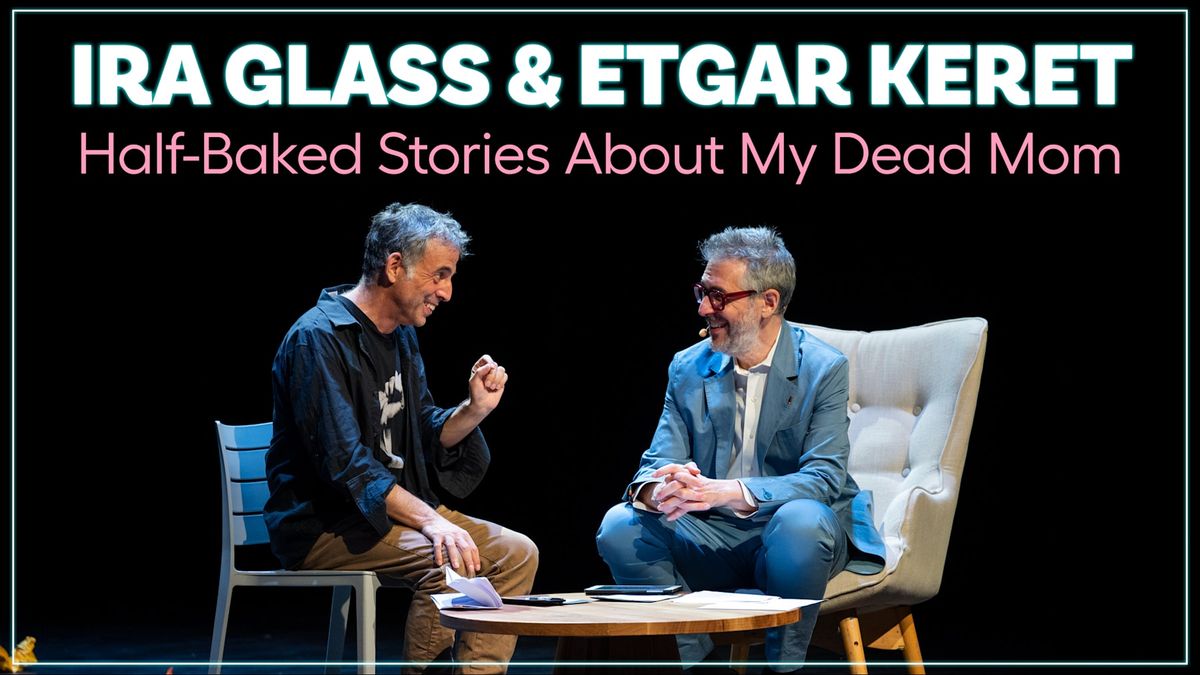 Ira Glass and Etgar Keret - Half-Baked Stories About My Dead Mom at Emerson Colonial Theatre Boston