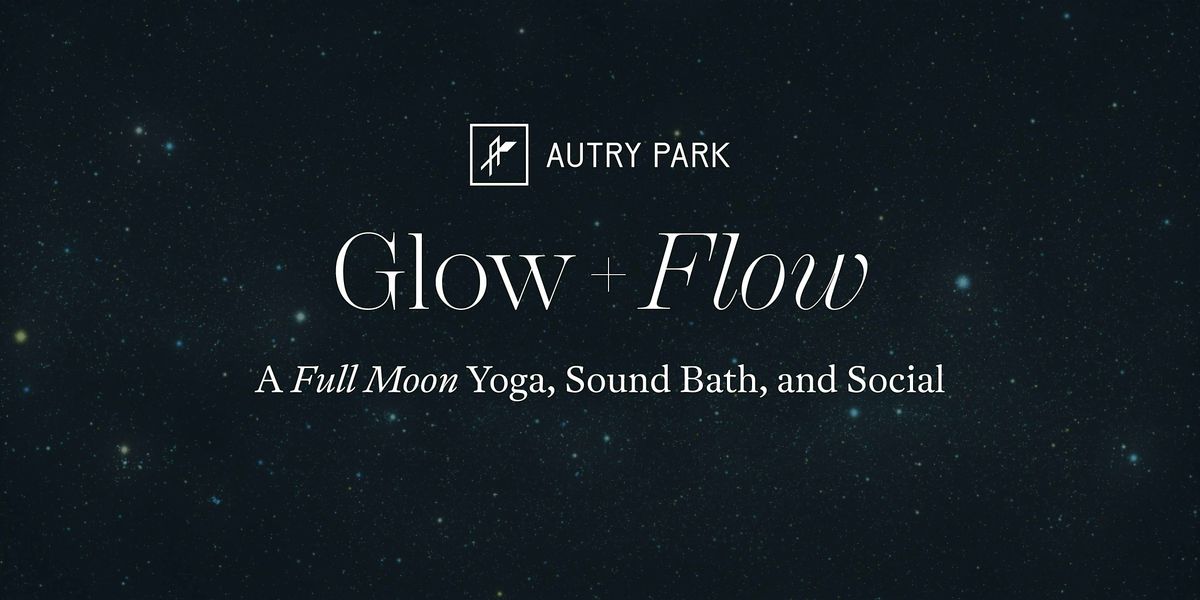 Glow + Flow: Full Moon Yoga, Sound Bath, and Social
