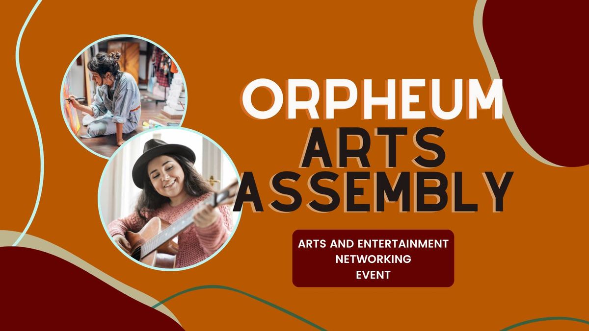 Orpheum Arts Assembly: Arts and Entertainment Networking