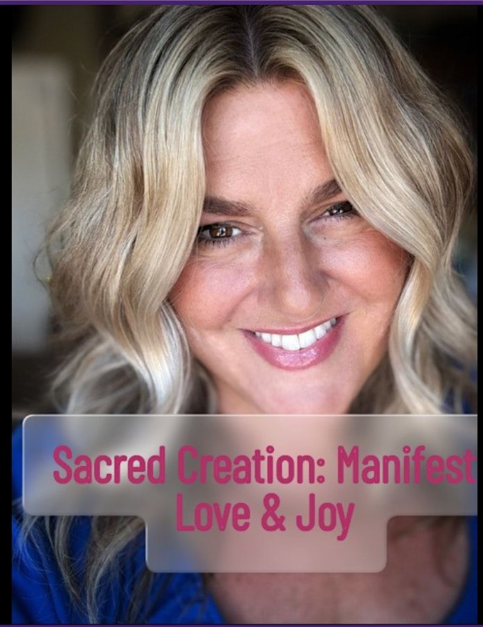 Sacred Creation: Manifest Love & Joy