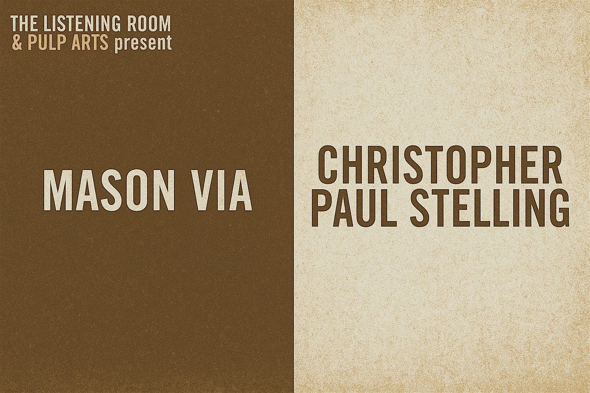 Listening Room & Pulp Arts Presents: Mason Via & Christopher Paul Stelling