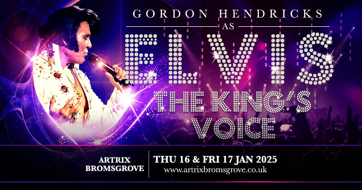 Bromsgrove Artrix - The King's Voice Stsarring Gordon Hendricks As Elvis 