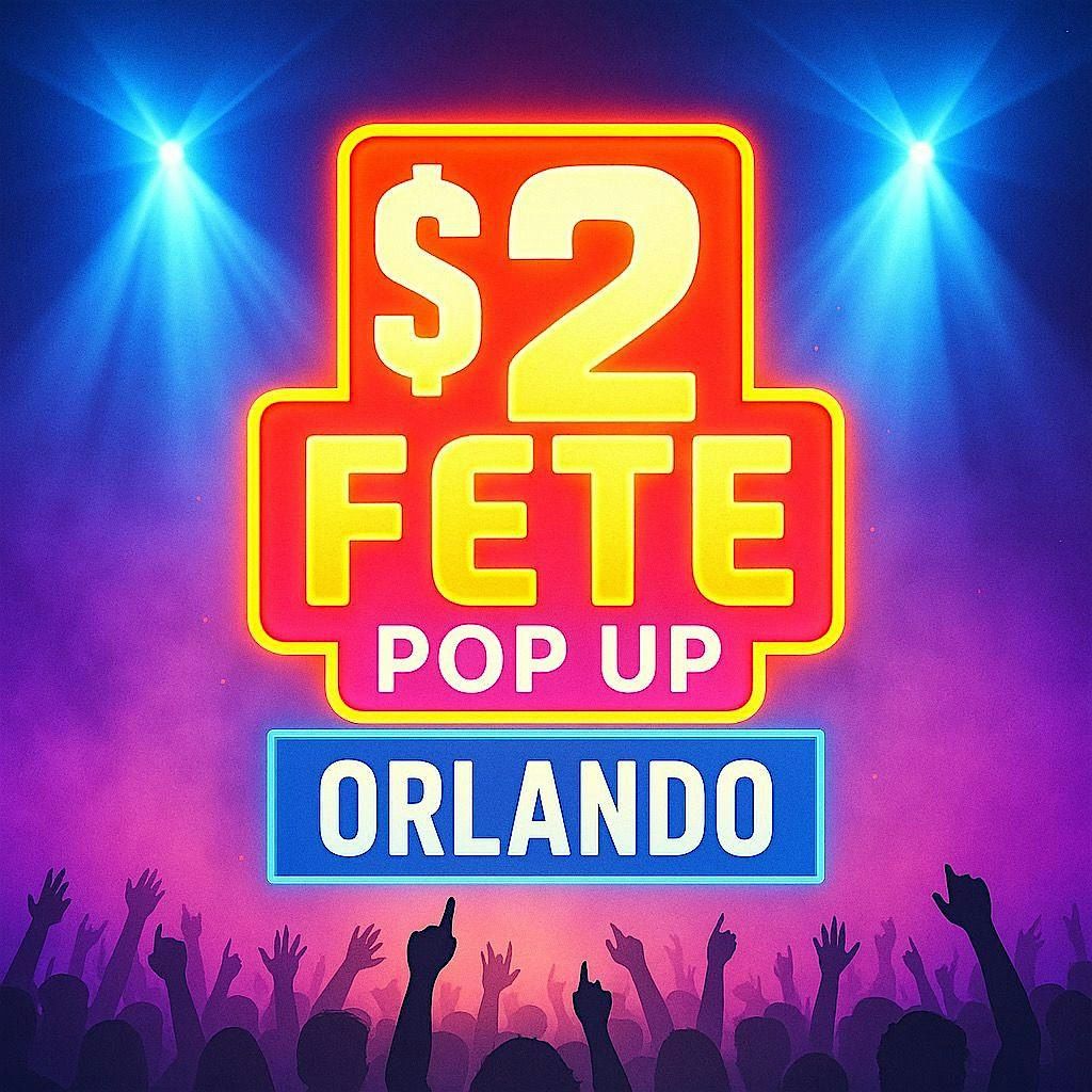 $2 FETE   POP UP  - ORLANDO