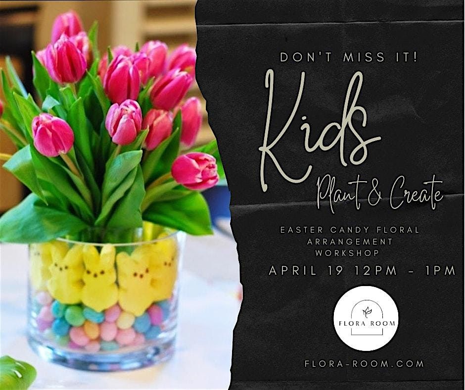 Kids Plant & Create - Easter Candy Floral Arrangement Workshop