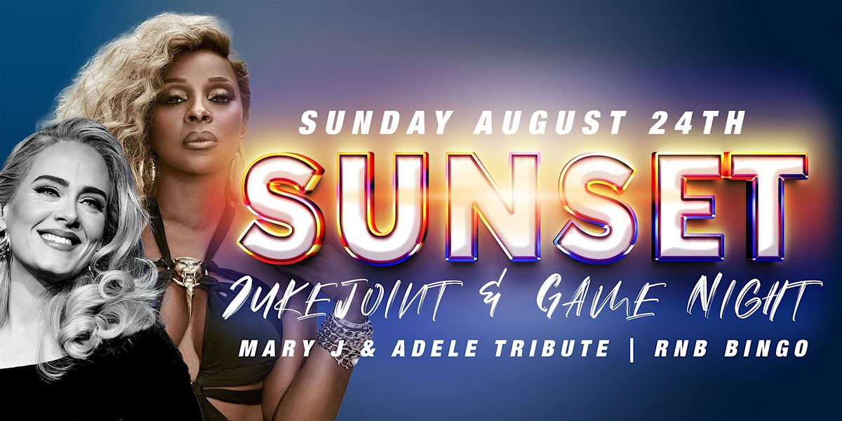 Sunday Sunset Jukejoint Game Night with a Mary J & Adele Tribute