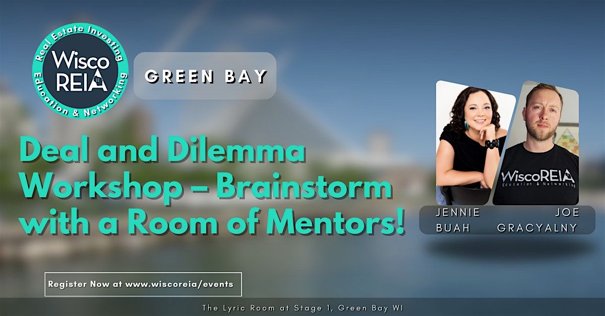 WiscoREIA Green Bay: Deal & Dilemma Workshop\u2013Brainstorm with Mentors!