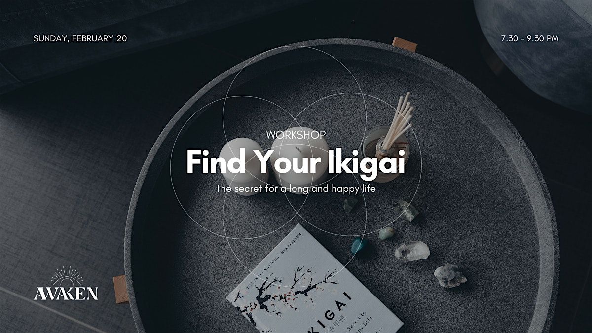 Find Your Ikigai: The secret for a long and happy life