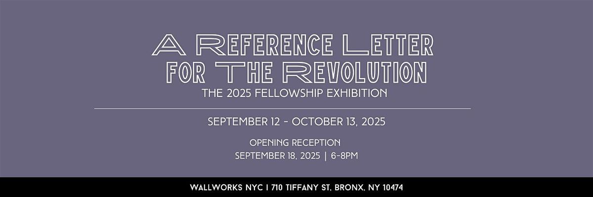 2025 Fellowship Exhibition: A Love Letter for the Revolution - Opening