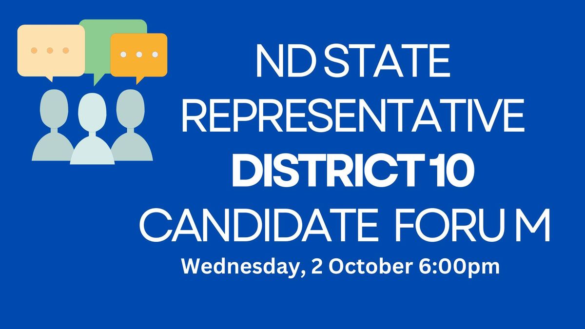 ND District 10 Candidate Forum 