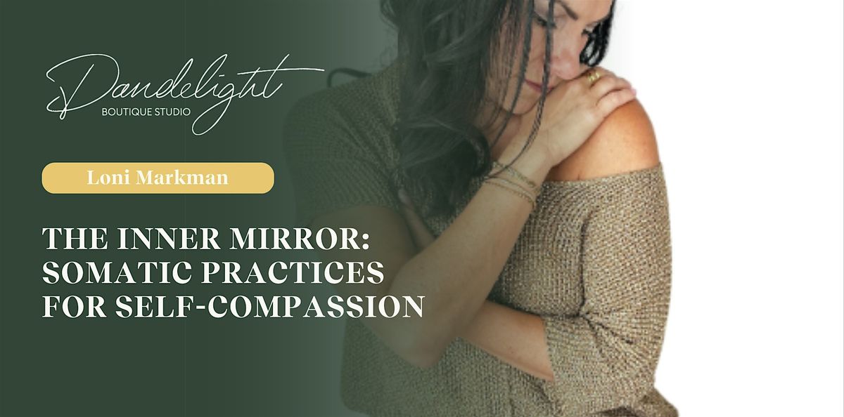 The Inner Mirror: Somatic Practices for Self-Compassion