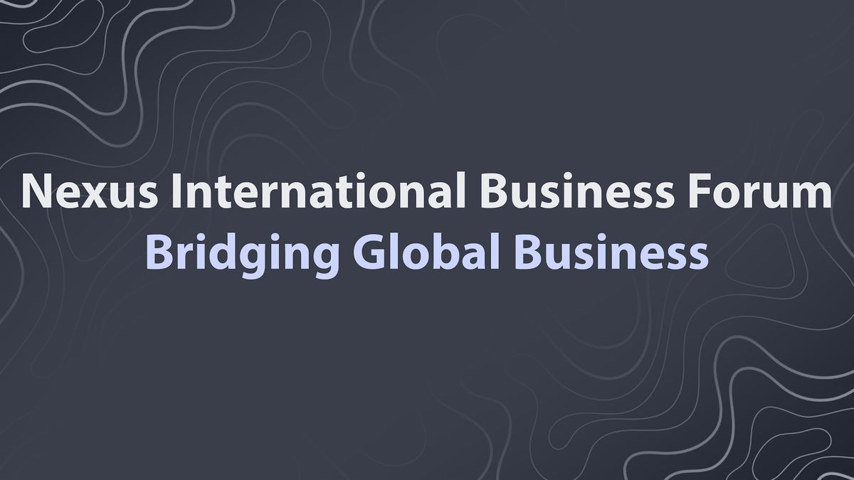 Nexus International Business Forum: Bridging Global Business