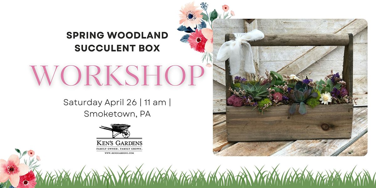 Spring Woodland Succulent Box Workshop (Smoketown Location)