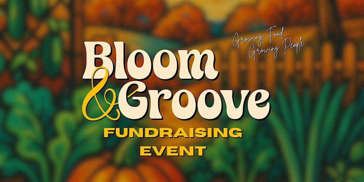 2025 Bloom & Groove Fundraiser