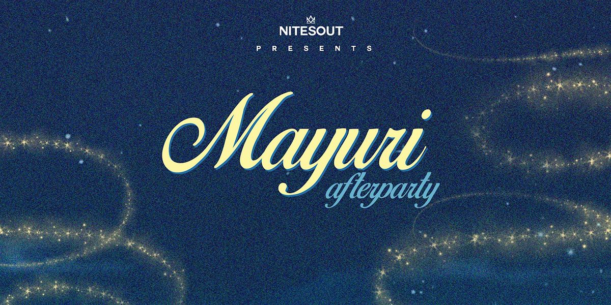 MAYURI AFTERPARTY 2025 - Presented by NitesOut & Maryland Mayuri!