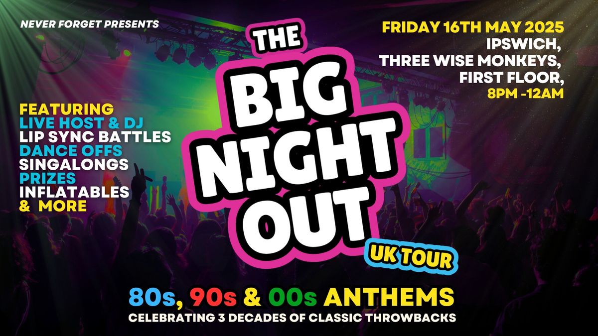 BIG NIGHT OUT - 80s, 90s & 00s Ipswich, Three Wise Monkeys (First Floor)