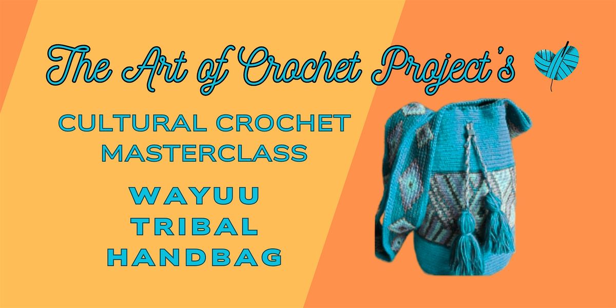 Cultural Crochet Masterclass - Wayuu Tribal Handbag