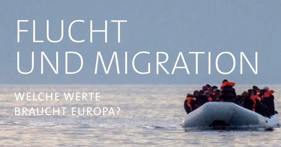 Flucht und Migration. Welche Werte braucht Europa?