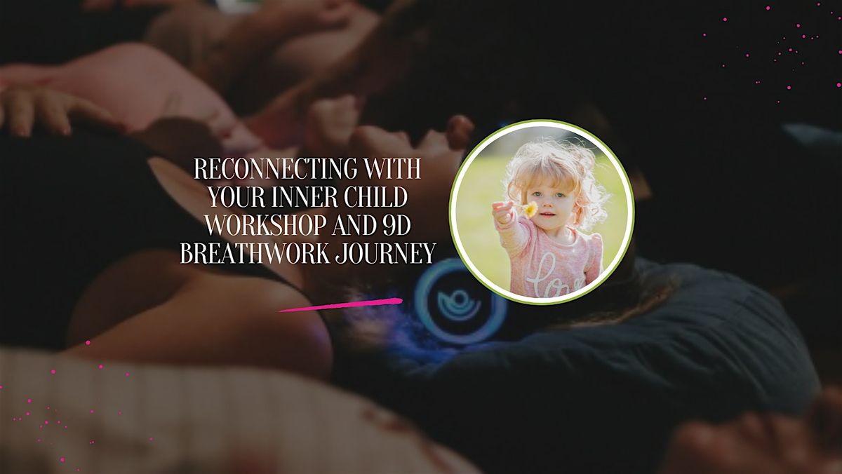 Reconnecting with Your Inner Child Workshop and 9D Breathwork Journey