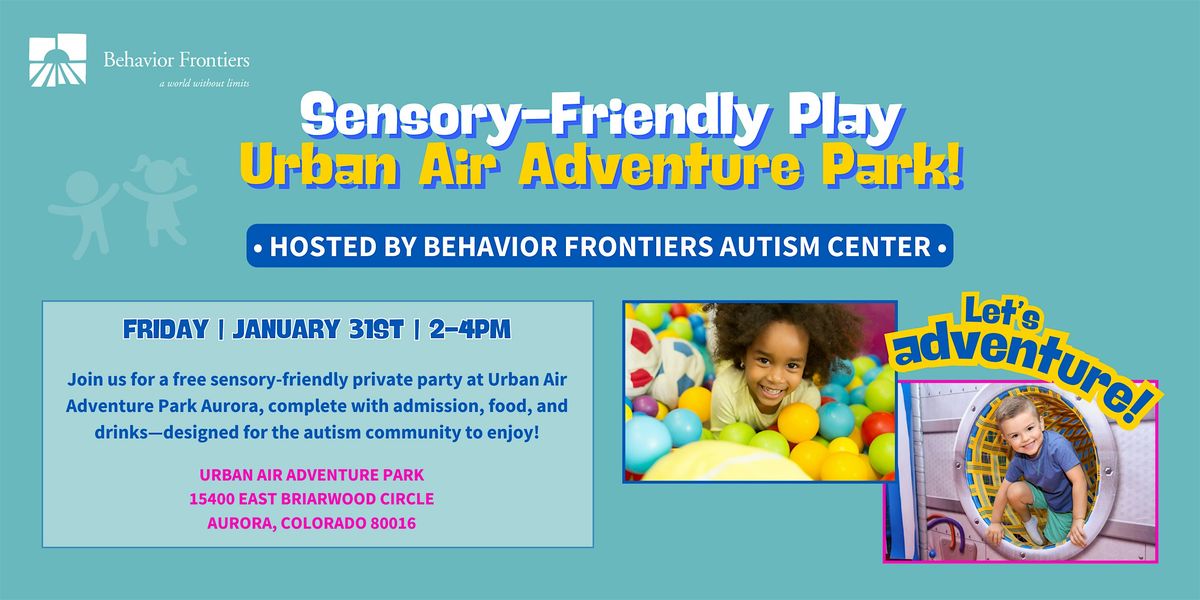 Sensory Friendly Play at Urban Air Adventure Park - Aurora!