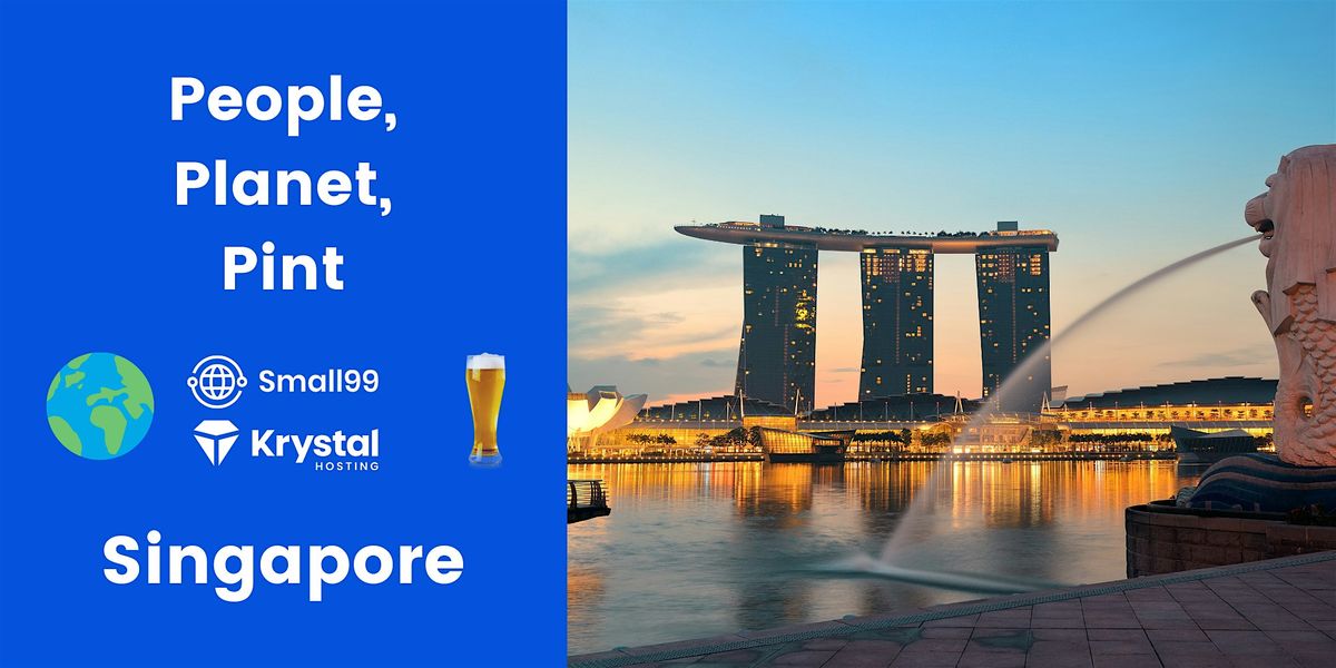 Singapore - Small99's People, Planet, Pint\u2122: Sustainability Meetup