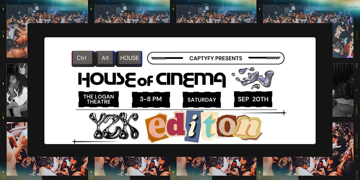 CAPTYFY presents: HOUSE of CINEMA \u2014 Y2K Edition