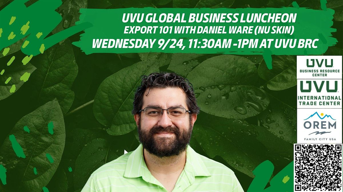 UVU Global Business Luncheon: Export 101 with Daniel Ware (Nu Skin)