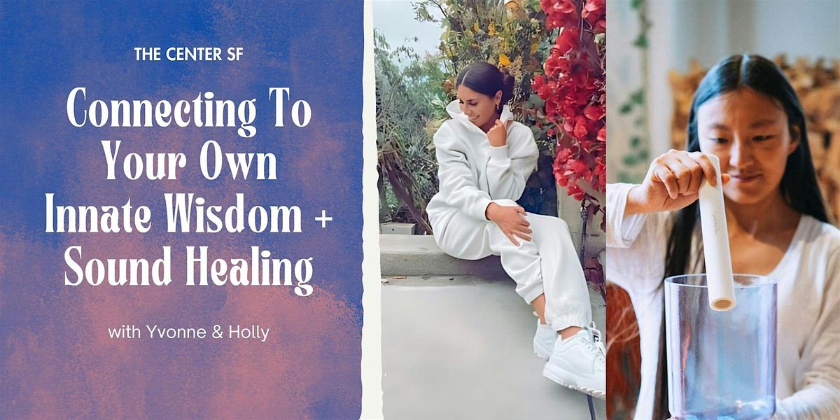 Connecting To Your Own Innate Wisdom + Sound Healing w\/ Yvonne & Holly