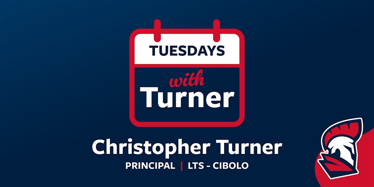 Tuesdays with Principal Turner at Cibolo on Nov. 21 at 8:15am