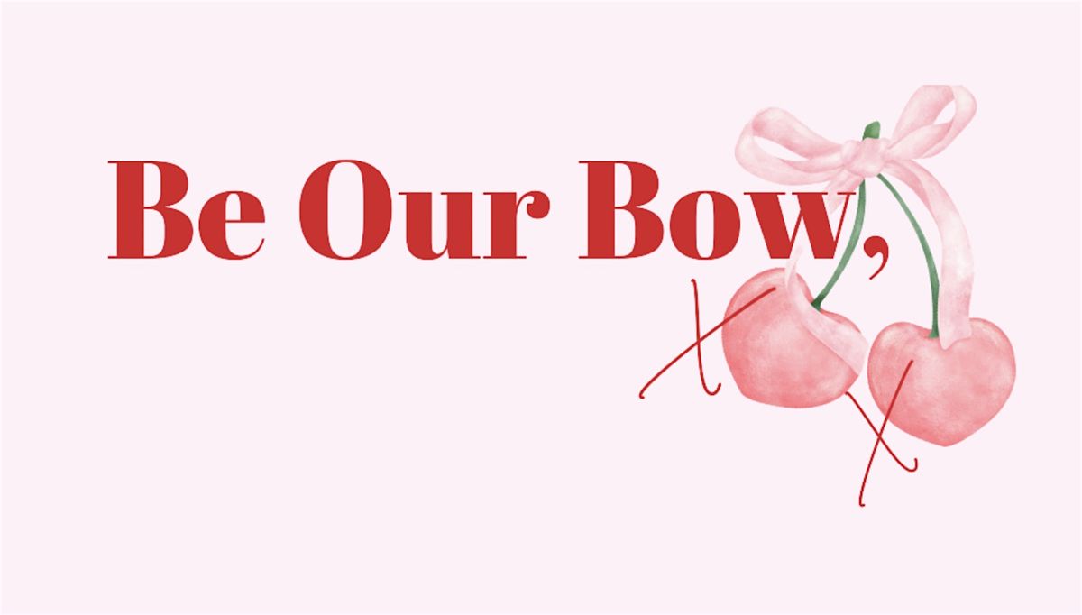 Be Our Bow, XOXO!