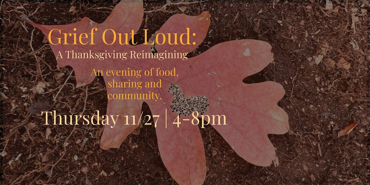 Grief Out Loud A Thanksgiving Reimagining