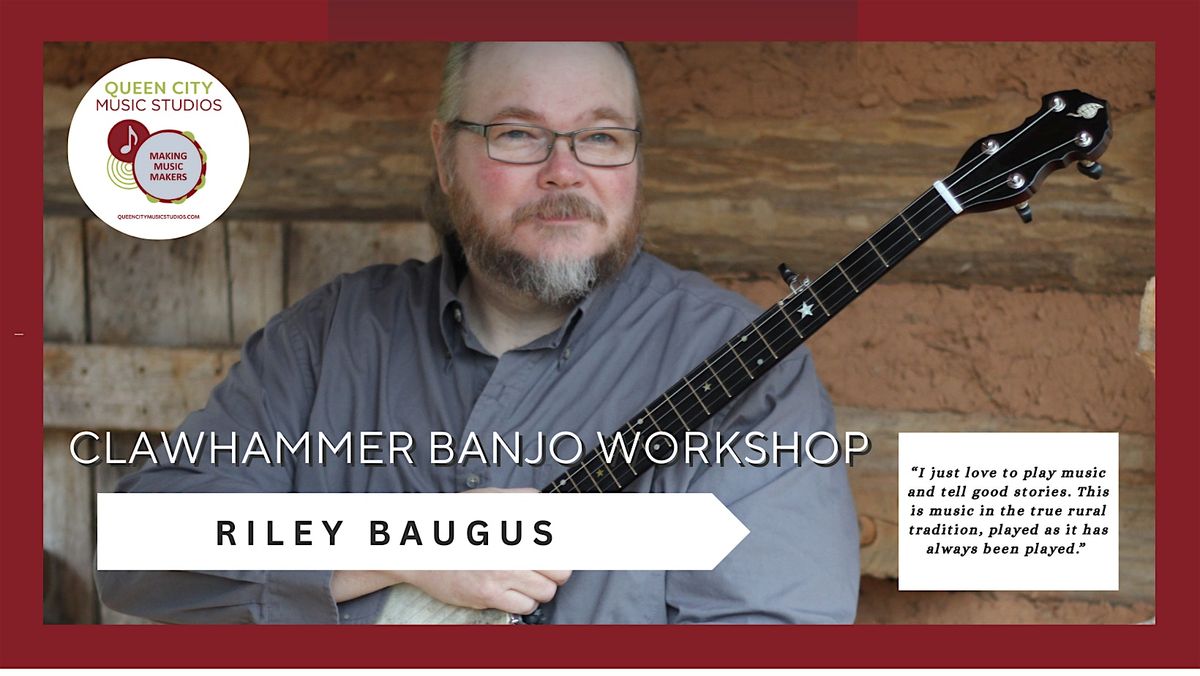 Old-Time Clawhammer Banjo Workshop with Riley Baugus