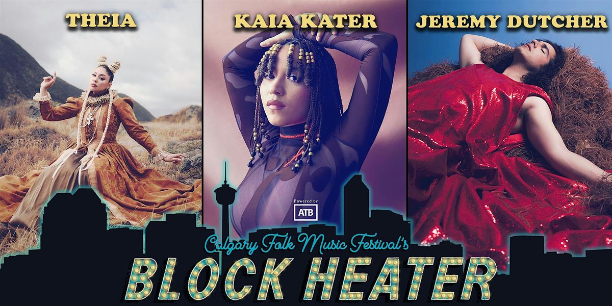 Block Heater 2025: Jeremy Dutcher, Kaia Kater, Theia