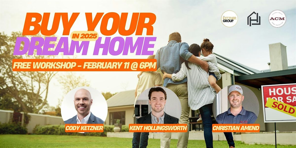 Buy Your Dream Home In 2025 | FREE Workshop & Refreshments